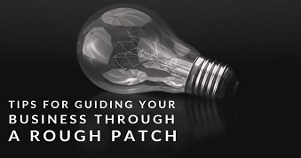 Tips for Guiding Your Business Through a Rough Patch
