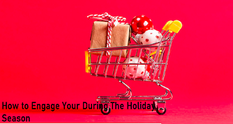 How to Engage Your During The Holiday Season