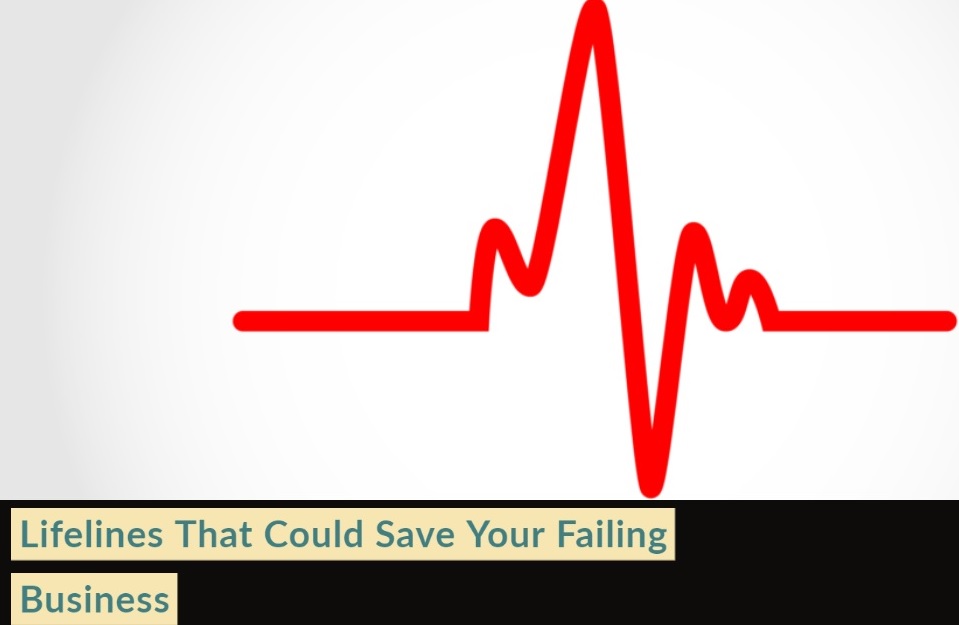 Lifelines That Could Save Your Failing Business