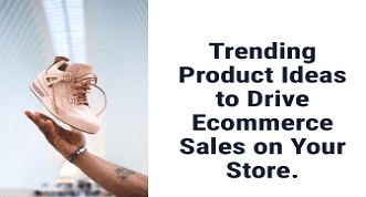 Trending Product Ideas to Drive Sales on Your Store