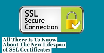 All There Is To Know About The New Lifespan of SSL Certificates